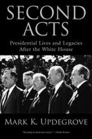 Second Acts: Presidential Lives and Legacies After the White House 1592289428 Book Cover