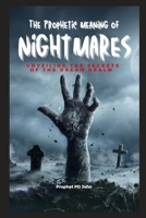 THE PROPHETIC MEANING OF NIGHTMARES: UNVEILING THE SECRETS OF THE DREAM REALM B0CRGHBF9T Book Cover