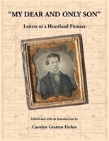 My Dear and Only Son Letters to a Heartland Pioneer 0788450522 Book Cover