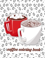 Coffee coloring book: A beautiful Gift for all Coffee Lovers, Coffee Coloring Book for Adults and kids Relaxation with Stress Relieving Coffee Designs B091WJHD5W Book Cover