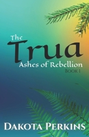 The Trua: Ashes of Rebellion B0FJTHV42Y Book Cover