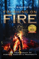 FINISHING on FIRE: LIVE YOUR LEGACY OF PURPOSE PASSION & PROSPERITY B08C97X33Z Book Cover