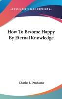 How To Become Happy By Eternal Knowledge 1163163503 Book Cover