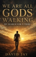 We Are All Gods Walking: My Search for a Tribe B0HD9MXFTC Book Cover