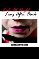 Late At Night, Long After Dark 1425923518 Book Cover