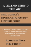 A Legend Behind the Mic: Greg Gumbel's Trailblazing Journey in Sports Media: A Journey Through Five Decades of Excellence From Historic Super Bowls to Inspiring Generations B0DRYNFKDP Book Cover
