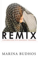 Remix: Conversations with Immigrant Teenagers 1556356102 Book Cover