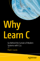 Why Learn C: Go Behind the Curtain of Modern Systems with C23 B0F7FQWQT7 Book Cover