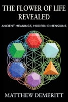 The Flower of Life Revealed: Ancient Meanings, Modern Dimensions B0F3N7BQ6L Book Cover