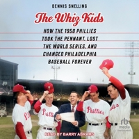 The Whiz Kids: How the 1950 Phillies Took the Pennant, Lost the World Series, and Changed Philadelphia Baseball Forever B0F47D1P45 Book Cover