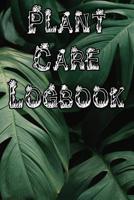 Plant Care Logbook: Record Plant Care, Watering, Special Care, Diseases, Soil Types, Temperatures and Pests 1073327515 Book Cover