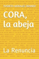 CORA, la abeja: La Renuncia (Spanish Edition) B087LB34PW Book Cover