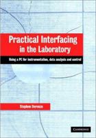 Practical Interfacing in the Laboratory: Using a PC for Instrumentation, Data Analysis and Control 0521815274 Book Cover
