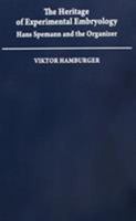 The Heritage of Experimental Embryology : Hans Spemann and the Organizer (Monographs on the History and Philosophy of Biology) 0195051106 Book Cover