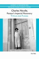 Charles Nicolle, Pasteur's Imperial Missionary: Typhus and Tunisia 1580464653 Book Cover