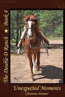 The Double D Ranch Book 4: Unexpected Moments 1499784872 Book Cover