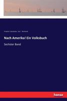 Nach Amerika! Ein Volksbuch: Sechster Band 333735467X Book Cover
