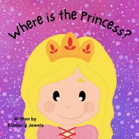 Where is the Princess?: Learn many occupations in an adventure to find the Princess! B0C2RVJHBM Book Cover