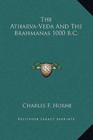 The Atharva-Veda And The Brahmanas 1000 B.C. 1425329039 Book Cover