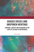 Erased Voices and Unspoken Heritage: Language, Identity and Belonging in the Lives of Cultural In-betweeners 1032873124 Book Cover