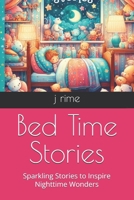 Bed Time Stories: Inspiring Night Time Wonders B0DWWYWCQQ Book Cover