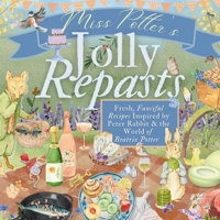 Miss Potter's Jolly Repasts: Fresh, Fanciful Recipes Inspired by Peter Rabbit & the World of Beatrix Potter B0DNK651MM Book Cover