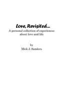 Love, Revisited...: A personal collection of experiences about love and life 1440427380 Book Cover