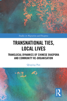Transnational Ties, Local Lives: Translocal Dynamics of Chinese Diaspora and Community Re-organisation (Studies in Migration and Diaspora) 1032591048 Book Cover