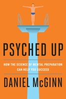 Psyched Up: How the Science of Mental Preparation Can Help You Succeed 159184830X Book Cover