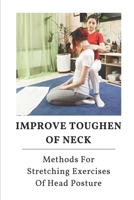 Improve Toughen Of Neck: Methods For Stretching Exercises Of Head Posture: Stretching Exercises For Neck null Book Cover