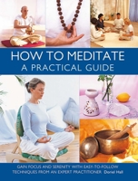 How to Meditate: A Practical Guide: Gain focus and serenity with easy-to-follow techniques from an expert practitioner 0754836010 Book Cover