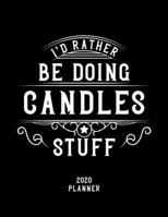 I'd Rather Be Doing Candles Stuff 2020 Planner: Candles Fan 2020 Planner, Funny Design, 2020 Planner for Candles Lover, Christmas Gift for Candles Lover 1678625515 Book Cover