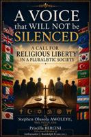 A VOICE that WILL NOT be SILENCED: A Call for Religious Liberty in a Pluralistic Society B0HBNFP8T1 Book Cover