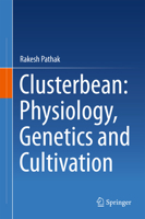 Clusterbean: Physiology, Genetics and Cultivation 9811013217 Book Cover