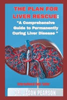 THE PLAN FOR LIVER RESCUE:: "A Complete Guide to Permanently Curing Liver Disease" B0FGW8QPS8 Book Cover