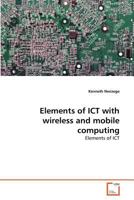 Elements of ICT with wireless and mobile computing: Elements of ICT 363937326X Book Cover