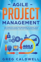 Agile Project Management: The Complete Guide for Beginners to Scrum, Agile Project Management, and Software Development (Lean Guides with Scrum, Sprint, Kanban, DSDM, XP & Crystal) 1672924189 Book Cover