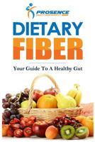 Dietary Fiber: Your Guide to a Healthy Gut 1978482132 Book Cover