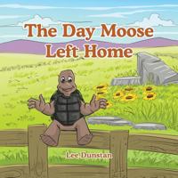 The Day Moose Left Home 1543495265 Book Cover