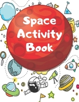 Space Activity Book: Space Activity Book For Kids, Astronomy Activity Book Contains: Coloring Pages, Word Searches, Word Scrambles and Sudoku 1710026383 Book Cover
