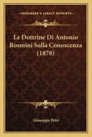 Le Dottrine Di Antonio Rosmini Sulla Conoscenza (1878) 1160155380 Book Cover