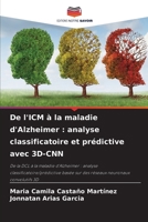 De l'ICM à la maladie d'Alzheimer: analyse classificatoire et prédictive avec 3D-CNN 6206860213 Book Cover