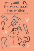 The Worst Book Ever Written: Because Someone Had To Write It B0DY7NZW1X Book Cover
