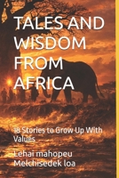 Tales and Wisdom from Africa: 18 Stories to Grow Up With Values B0H91SVXFB Book Cover