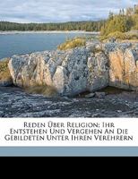 Reden Uber Religion Ihr Entstehen Und Vergehen An Die Gebildeten Unter Ihren Verehrern (1869) 1160244421 Book Cover