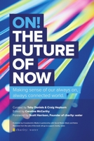 On! the Future of Now: Making Sense of Our Always On, Always Connected World 1483412423 Book Cover