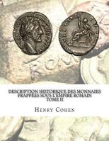 Description Historique Des Monnaies Frappees Sous L'Empire Romain Tome II: Communement Appellees Medailles Imperiales 1533285365 Book Cover
