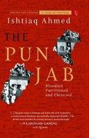 The Punjab Bloodied, Partitioned and Cleansed: Unravelling the 1947 Tragedy Through Secret British Reports and First-Person Accounts 9355205783 Book Cover