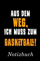 Aus Dem Weg Ich Muss Zum Basketball Notizbuch: | Notizbuch mit 110 linierten Seiten | Format 6x9 DIN A5 | Soft cover matt | (German Edition) 1691848549 Book Cover