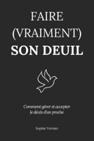 Faire (vraiment) son deuil: Comment gérer et accepter le décès d’un proche (French Edition) B0GXFJB71C Book Cover